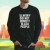 Slavery Did Not Benefit Black People Shirt