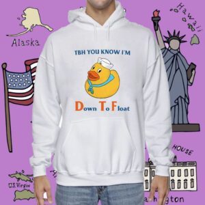 Tbh You Know I'm Down To Float Shirt