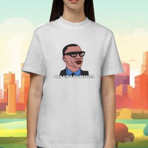 That Ain't No Problem Shirt