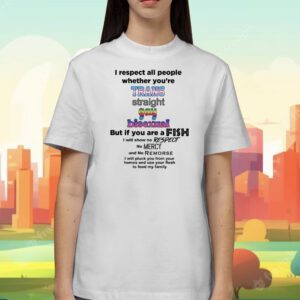 That Go Hard I Respect All People Whether You're Trans Straight Gay Bisexual Shirt