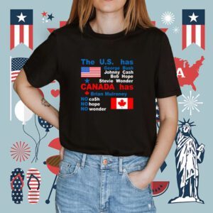 The Us Has George Bush Johnny Cash Bob Hope Stevie Wonder Canada Has Brian Mulroney Shirt