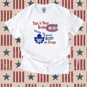 This Is Your Brain Montreal Canadiens Toronto Maple Leafs On Drugs Shirt