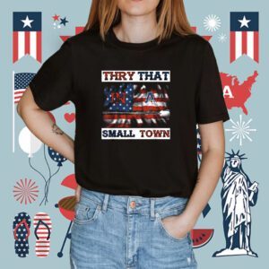 USA Thry That In My Town American Flag Shirt