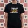 Trump Lost Fuck your Feelings Shirt