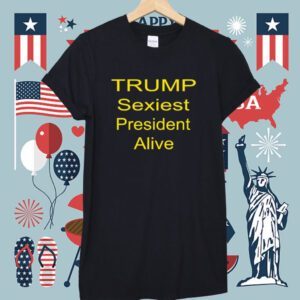 Trump Sexiest President Alive Shirt