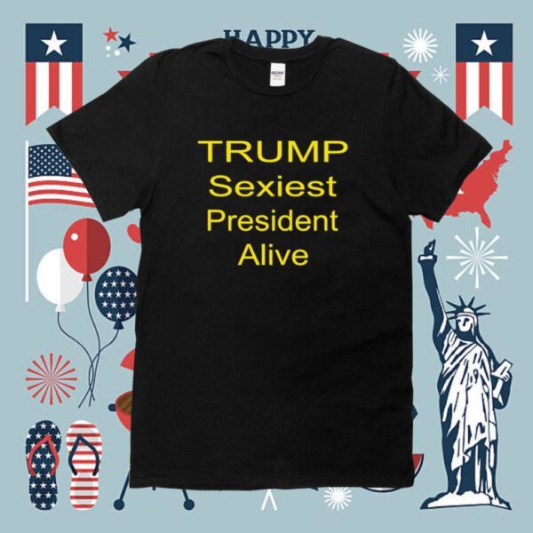 Trump Sexiest President Alive Shirt