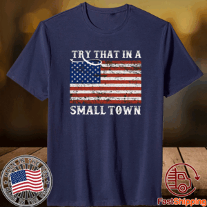 Try That in A Small Town Country Music Lyric Shirt