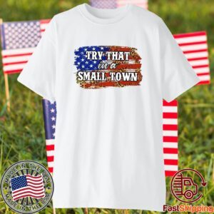 Try That in A Small Town Jasons Aldeans Flag USA Shirt