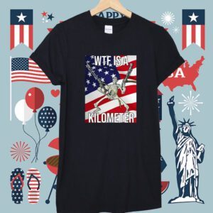 WTF Is A Kilometer US Flag Shirt
