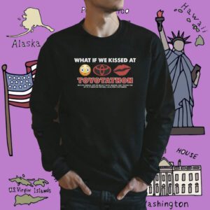 What If We Kissed At Toyotathon Shirt