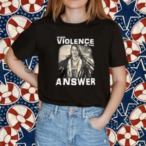 When Violence Is The Answer Danny Trejo Shirt