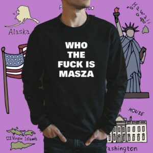 Who The Fuck Is Masza Shirt