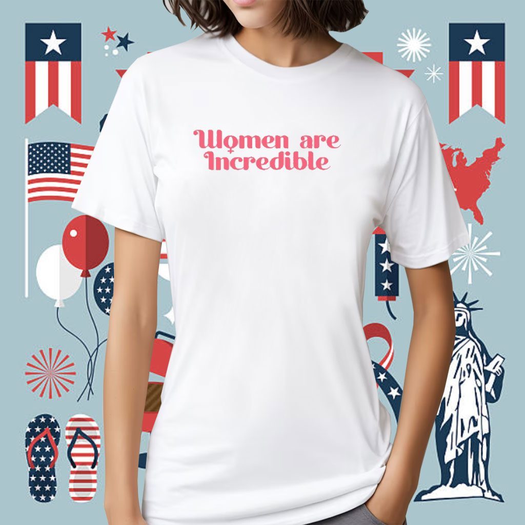 Women Are Incredible Shirt Women Are Incredible Shirt