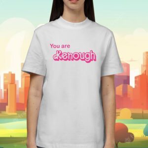 You Are Kenough Barbie I Am Kenough Shirt