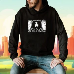 You Set What Anyone Gets You Get A Lifetime Shirt