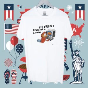 You Wouldn’t Download A Lasagna Funny Shirt