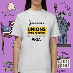 Sag Aftra Unions Stand Toghether WGA Shirt