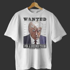 Wanted For Second Term Trump Mugshot 2024 Shirt