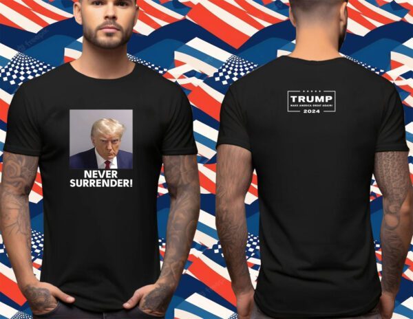 Trump 2024 Never Surrender Unisex Shirt