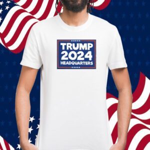 Trump 2024 Headquarters Shirts