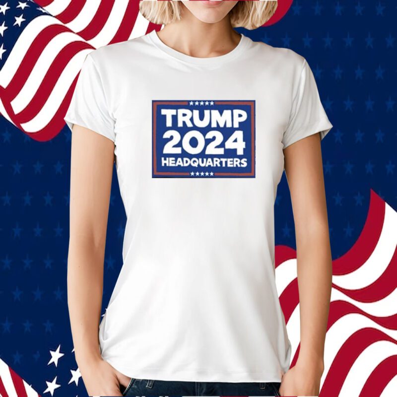 Trump 2024 Headquarters Shirts