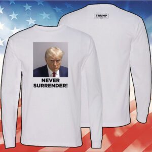 Trump 2024 Never Surrender Shirts