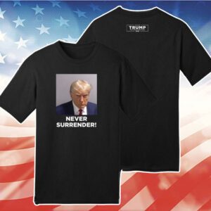 Trump 2024 Never Surrender Shirts