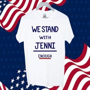 We Stand With Jenni Enough T-Shirt