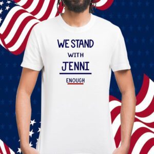 We Stand With Jenni Enough T-Shirt