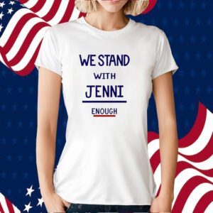 We Stand With Jenni Enough T-Shirt