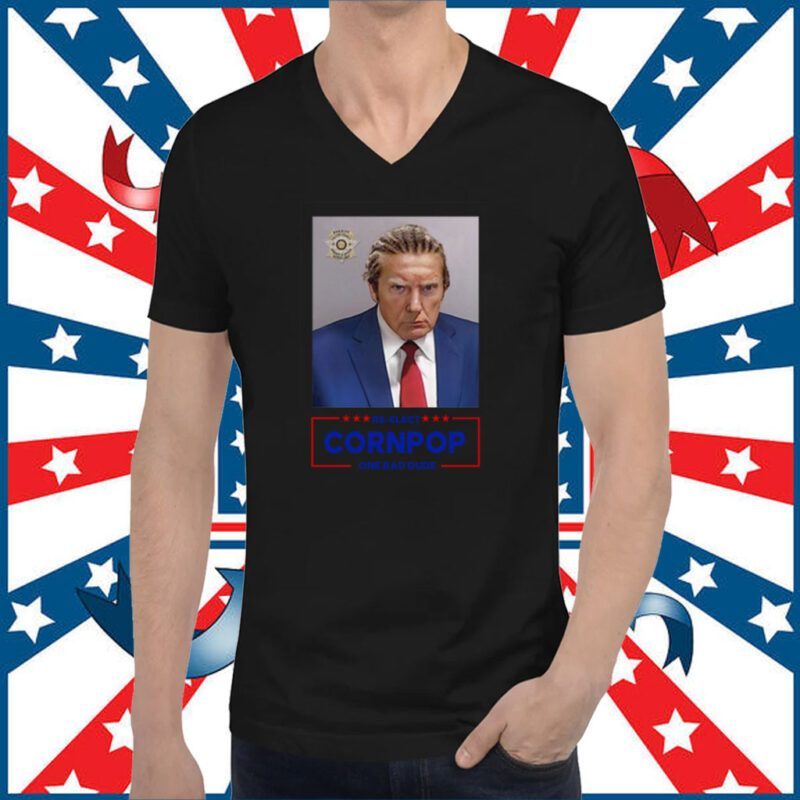 Trump Mugshot Re-Elect Cornpop One Bad Dude Shirt T-Shirt