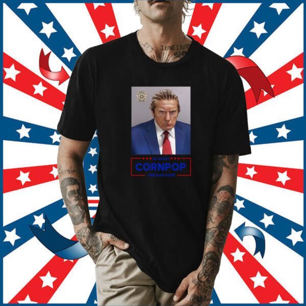 Trump Mugshot Re-Elect Cornpop One Bad Dude Shirt T-Shirt