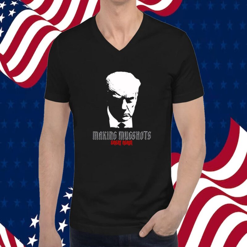 Making Mugshots Great Again Shirts
