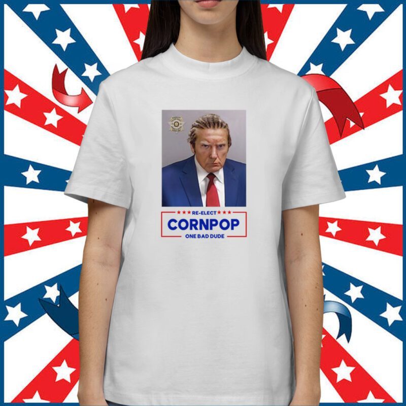Trump Mugshot Re-Elect Cornpop One Bad Dude Shirt T-Shirt
