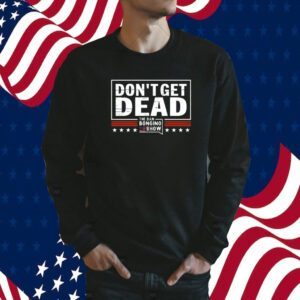 Don’t Get Dead The Dan Bongino Show 2023 T-Shirt