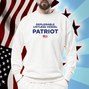 Trump Deplorable Listless Vessel Patriot Shirts