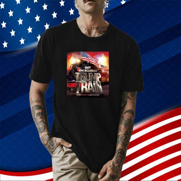 Get On Board Trump Train Make America Great Again Tee Shirt