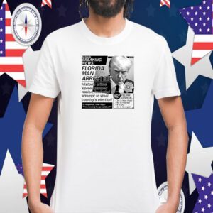 Florida Man Arrested Trump Mug Shot Tee Shirt