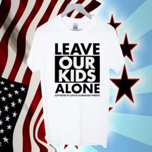 Los Angeles Leave Our Kids Alone Supported By Saticoy Elementary Parents Tee Shirt