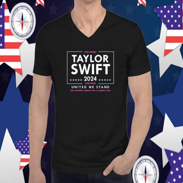 Taylor Swift 2024 Our Songs Our Films United We Stand Shirts