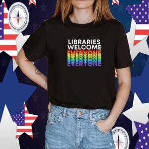 Libraries Welcome Everyone Tee Shirt