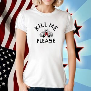 Kill Me Please Tee Shirt