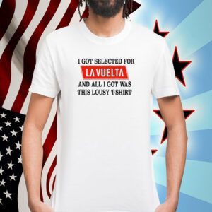 I Got Selected For La Vuelta And All I Got Was This Lousy 2023 Shirt