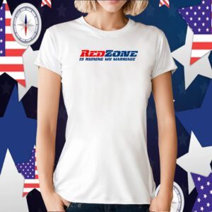 Red Zone Is Ruining My Marriage 2023 Shirt
