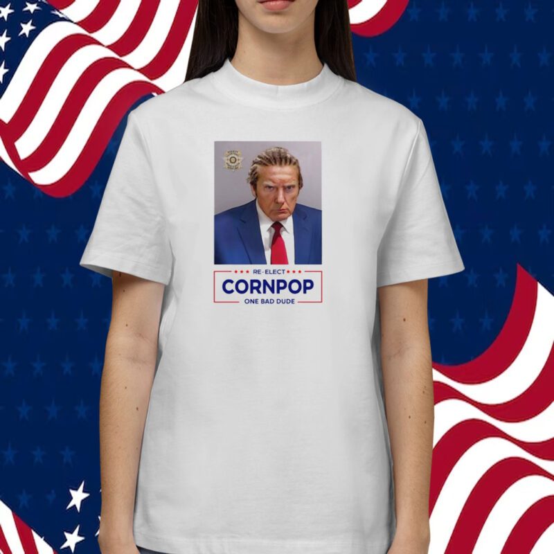 Trump Mugshot Re-Elect Cornpop One Bad Dude Official Shirt
