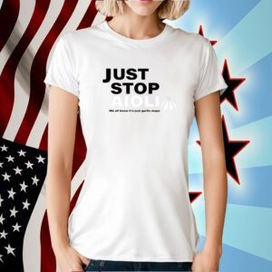 Just Stop Aioli We All Know It's Just Garlic Mayo Tee Shirt