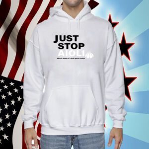 Just Stop Aioli We All Know It's Just Garlic Mayo Tee Shirt