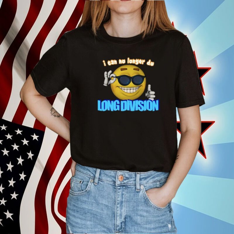 Limited I Can No Longer Do Long Division Shirt