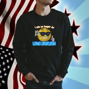 Limited I Can No Longer Do Long Division Shirt