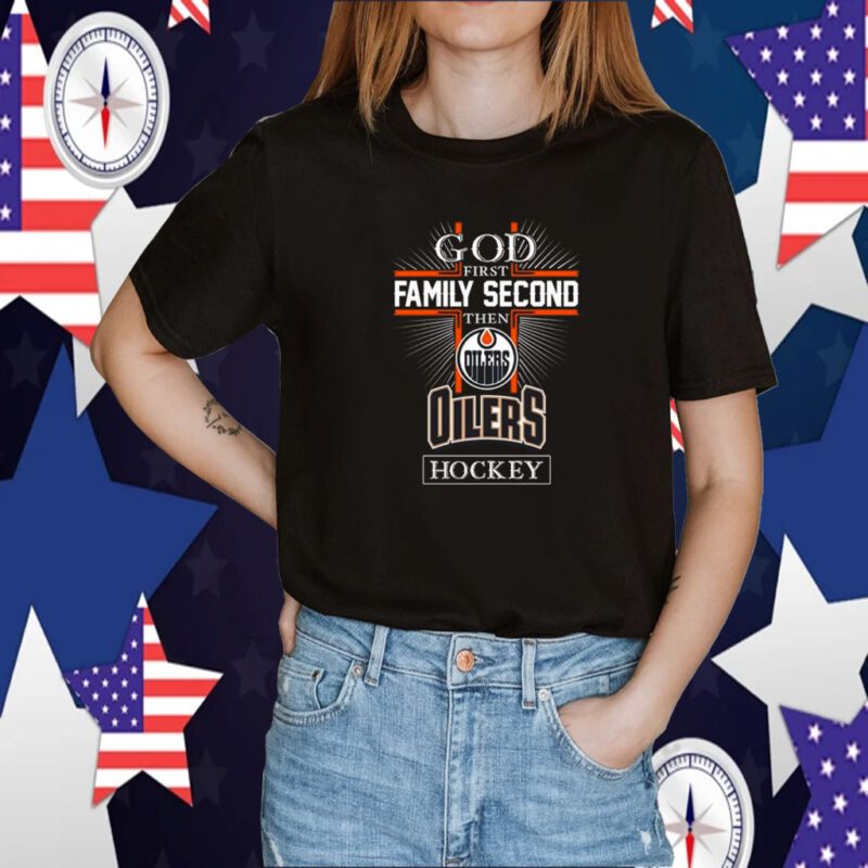 God First Family Second Then Edmonton Oilers Hockey Logo 2023 Tee Shirt